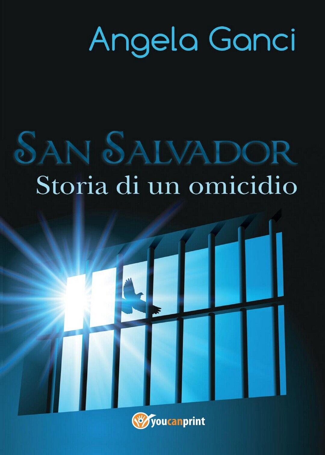 San Salvador. Storia di un omicidio  di Angela Ganci,  2016,  Youcanprint