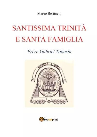 Santissima Trinit? e Santa Famiglia. Fr?re Gabriel Taborin di Marco Bertinetti,