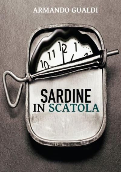 Sardine in scatola di Armando Gualdi,  2022,  Youcanprint
