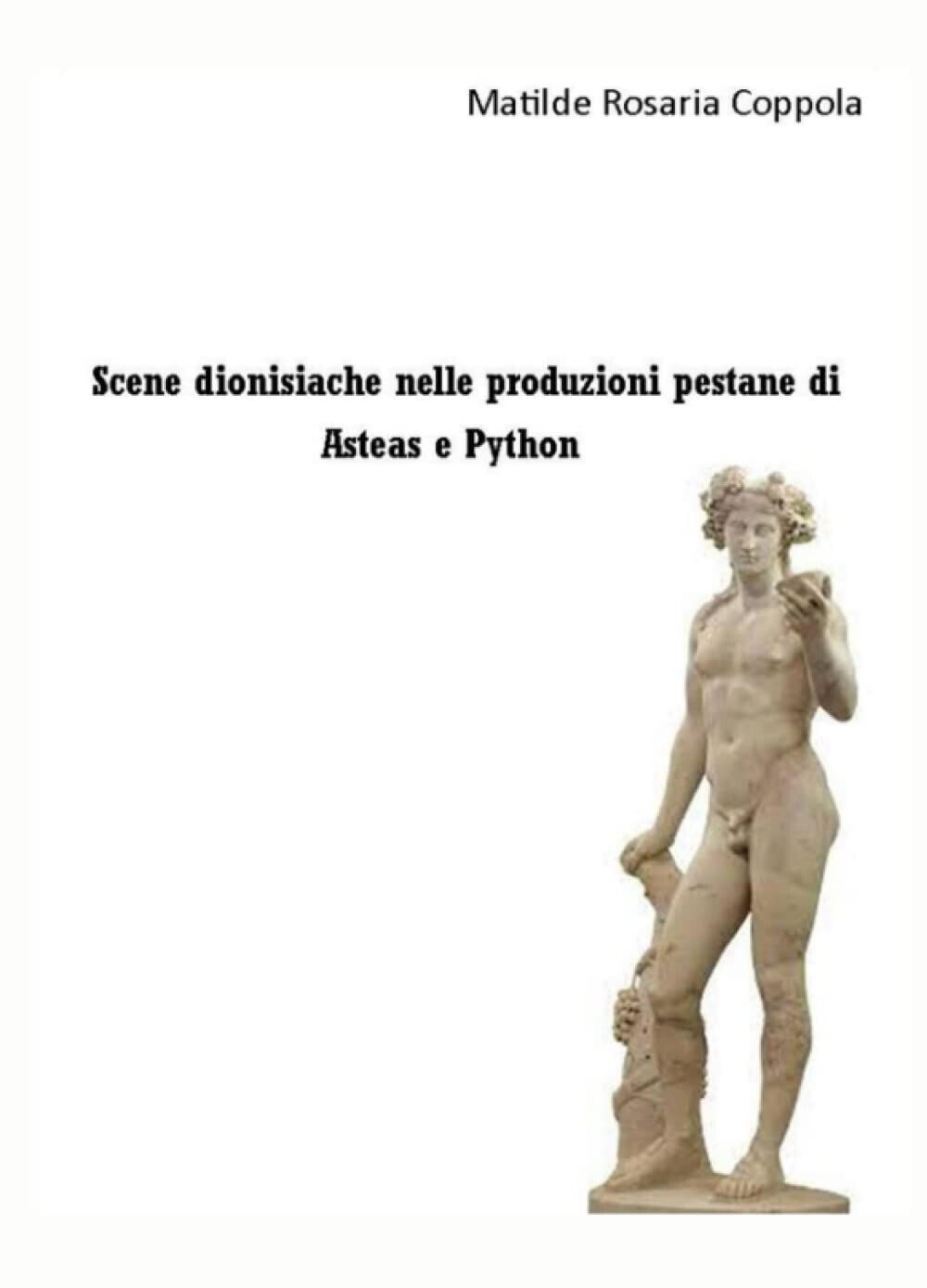 Scene dionisiache nelle produzioni pestane di Asteas e Python - ilmiolibro, 2021