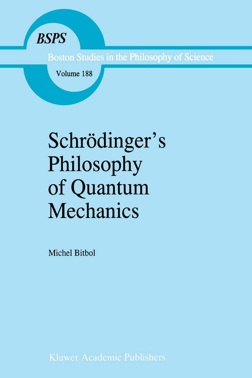 Schr?dinger s Philosophy of Quantum Mechanics - Michael Bitbol - Springer, 2012