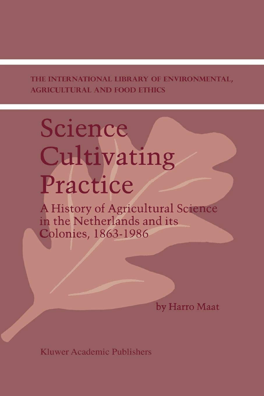 Science Cultivating Practice - H. Maat - Springer, 2010