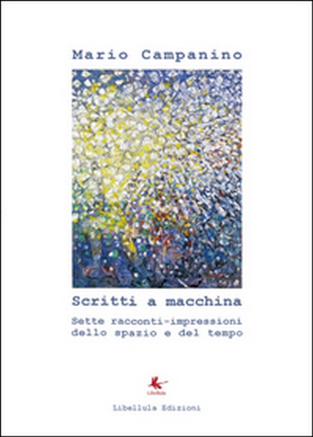 Scritti a macchina  di Mario Campanino,  2014,  Libellula Edizioni
