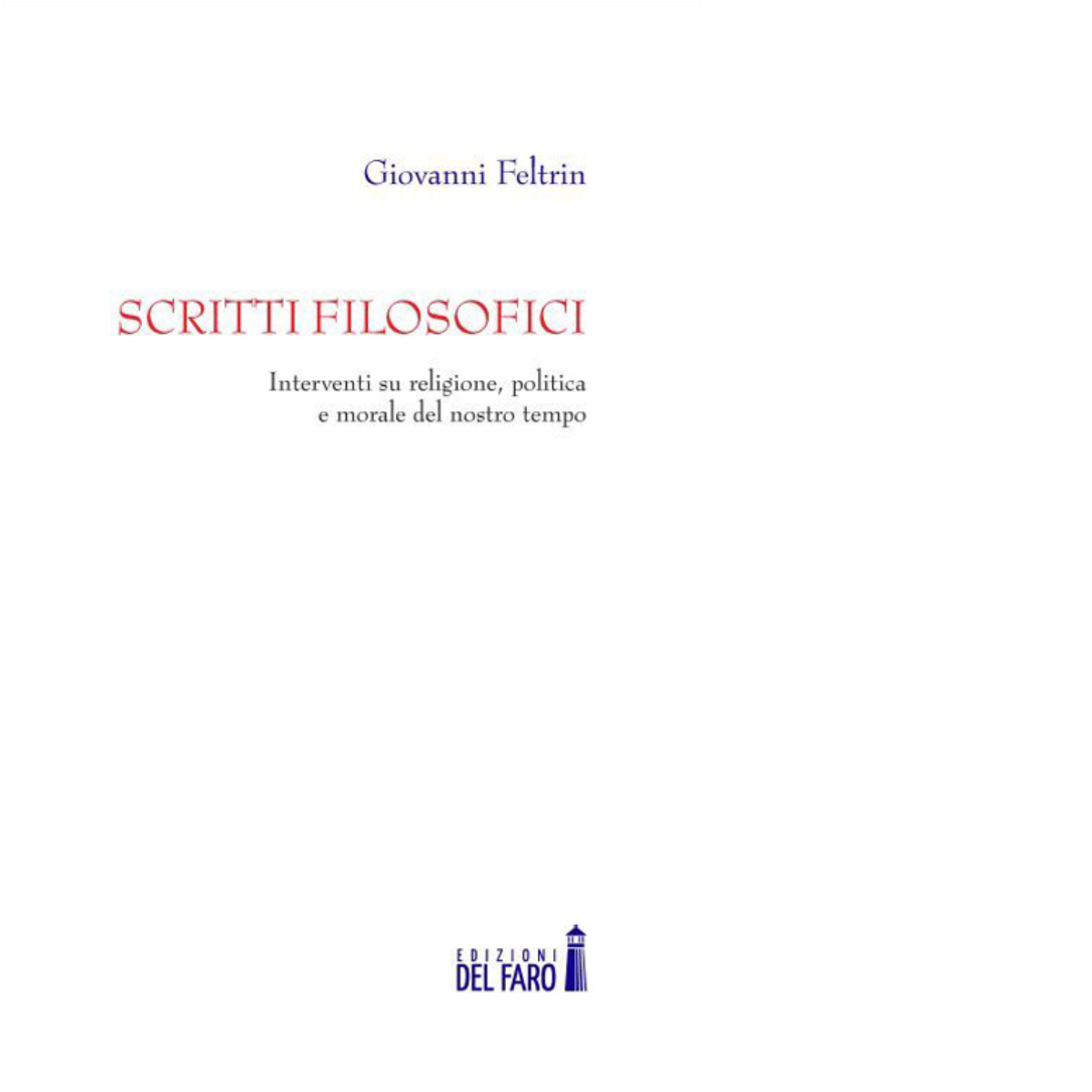 Scritti filosofici di Feltrin Giovanni - Edizioni Del Faro, 2015