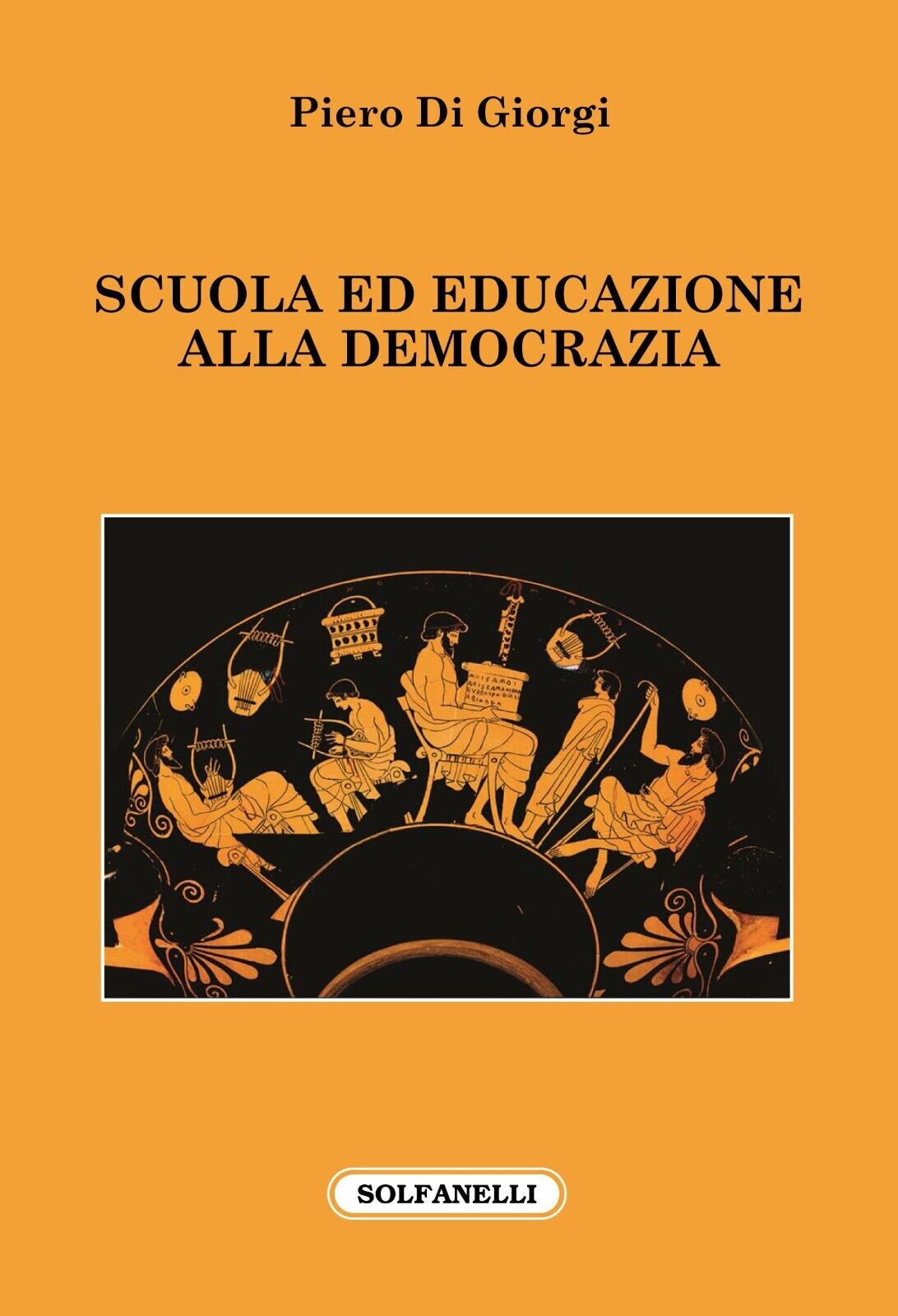 Scuola ed educazione alla democrazia di Piero Di Giorgi, 2022, Solfanelli