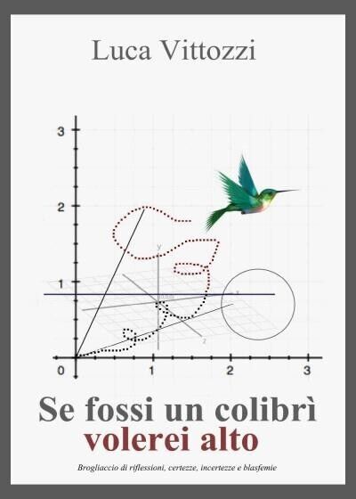  Se fossi un colibr? volerei alto di Luca Vittozzi, 2022, Youcanprint