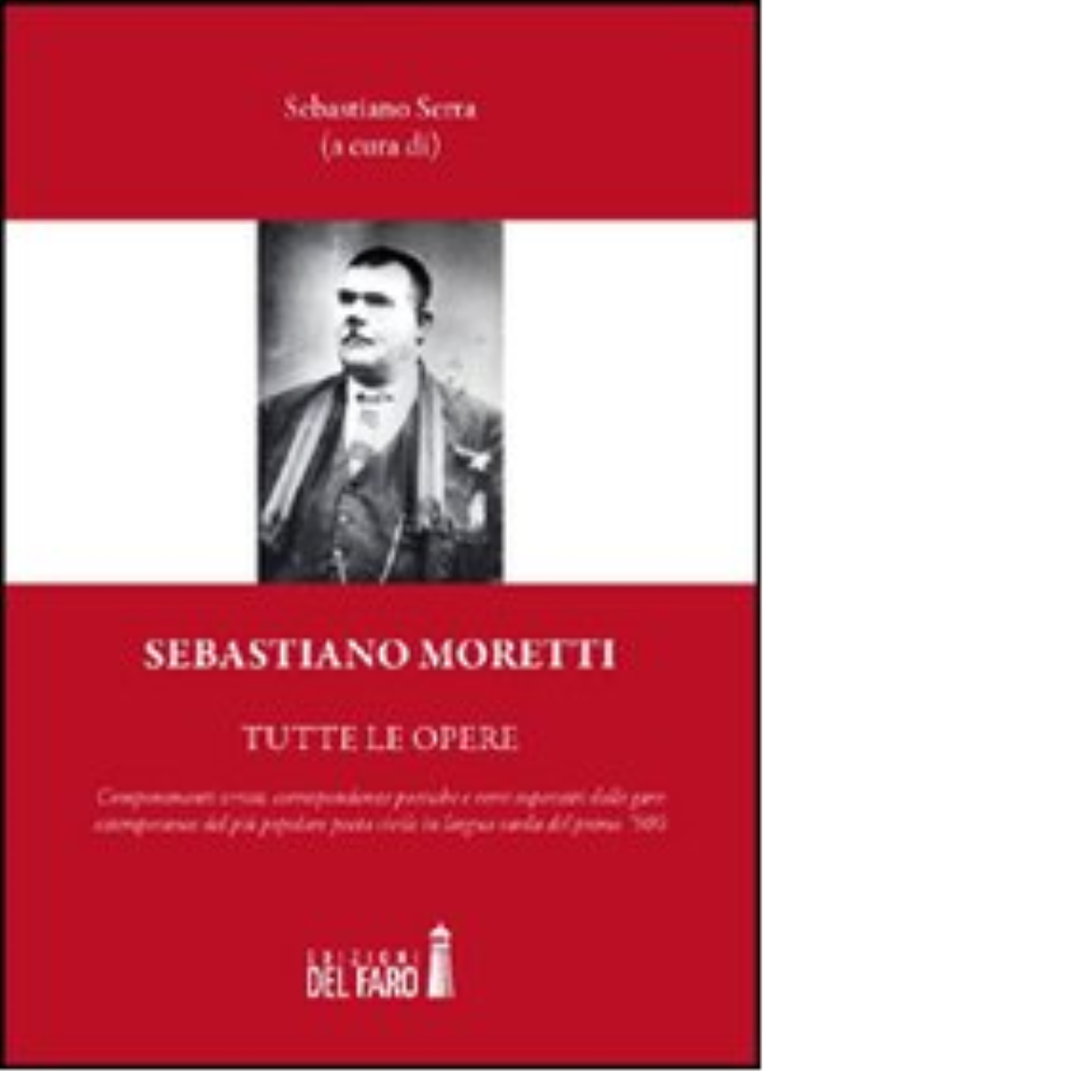 Sebastiano Moretti. Tutte le opere di Serra Sebastiano - Edizioni Del Faro, 2012