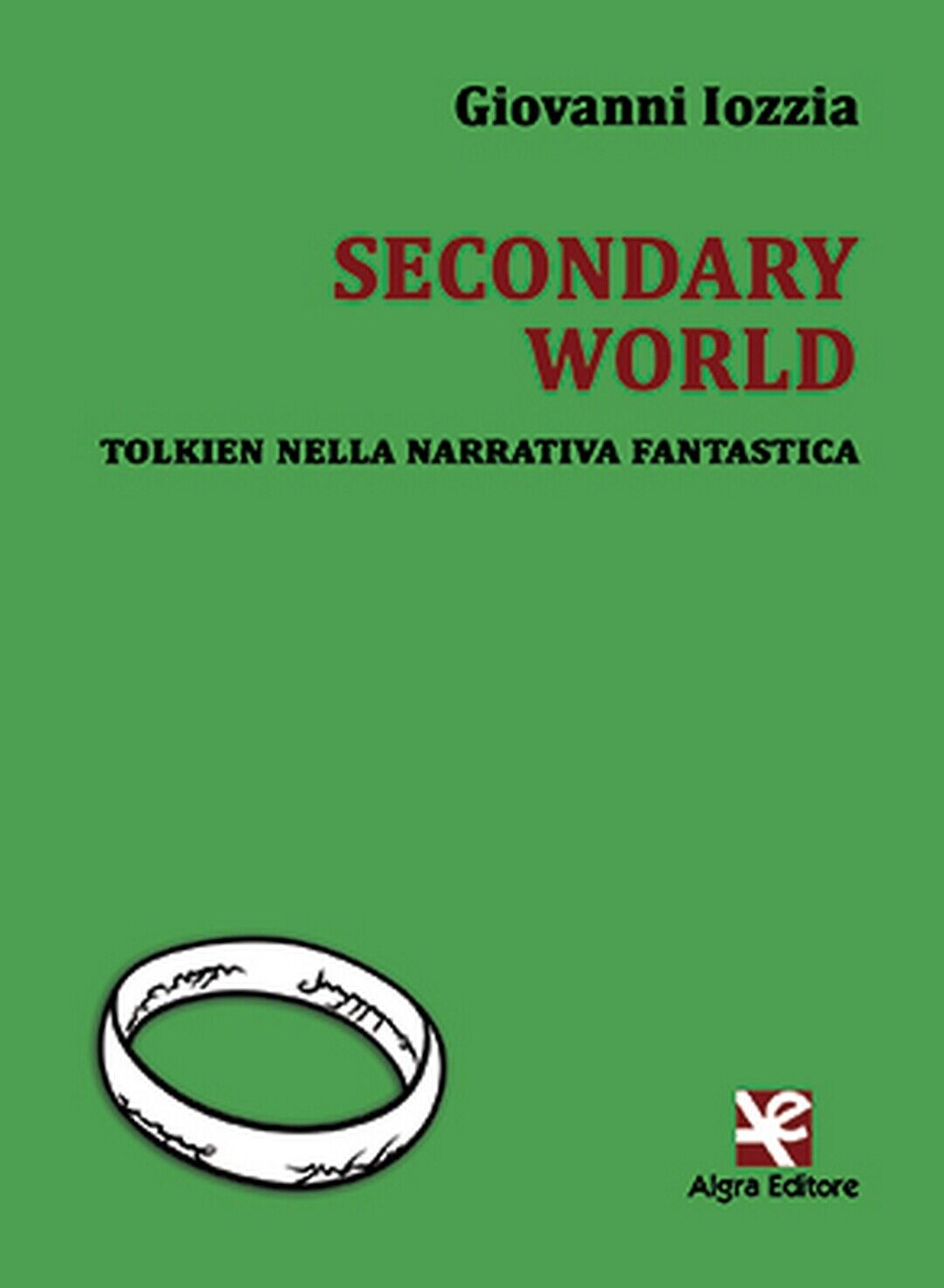 Secondary World. Tolkien nella narrativa fantastica  di Giovanni Iozzia,  Algra 