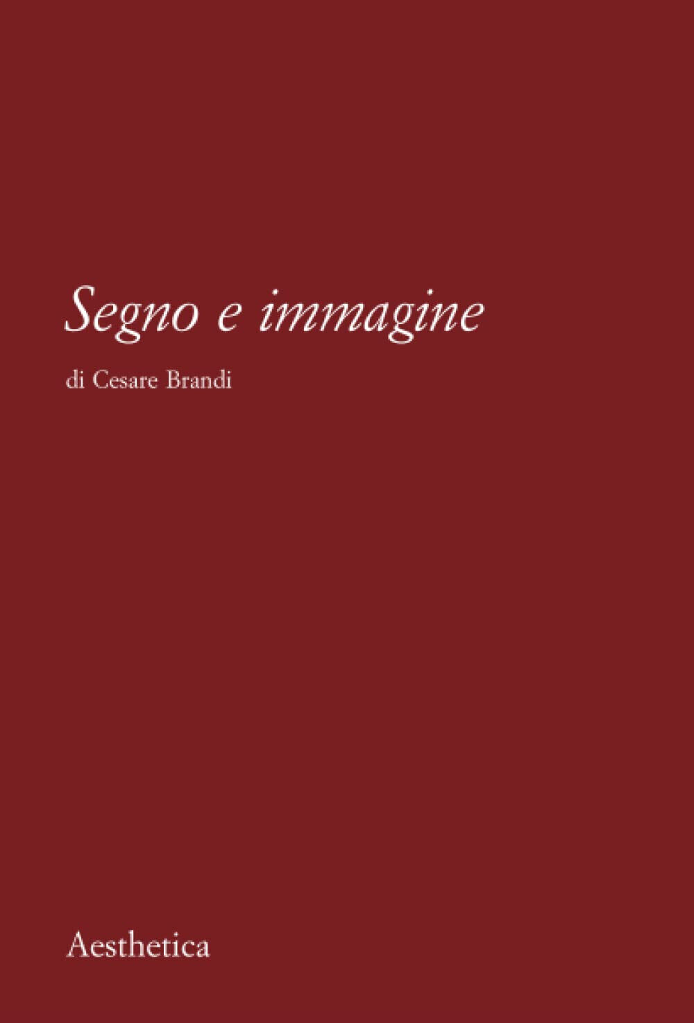 Segno e immagine - Cesare Brandi - Aesthetica, 2010