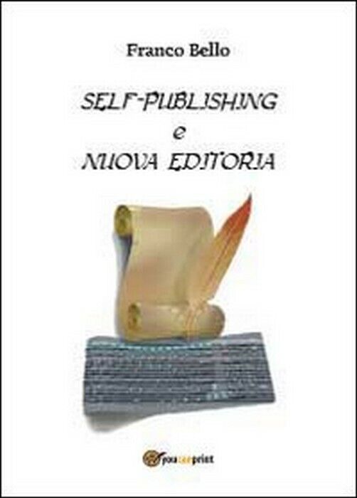 Self-publishing e nuova editoria - Franco Bello,  2013,  Youcanprint