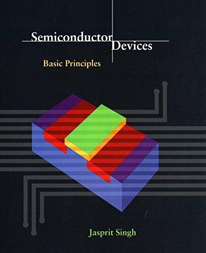Semiconductor Devices: Basic Principles - Jasprit Singh, Singh - 2000
