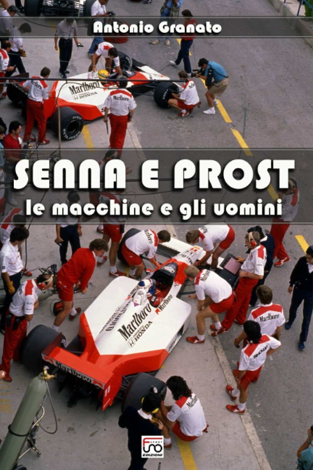Senna e Prost: Le macchine e gli uomini - Antonio Granato - Independently - 2021
