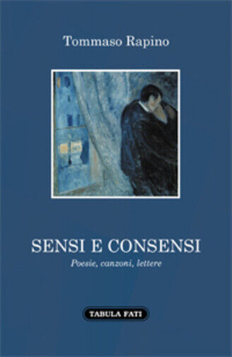 Sensi e consensi di Poesie, Canzoni, Lettere,  2021,  Tabula Fati