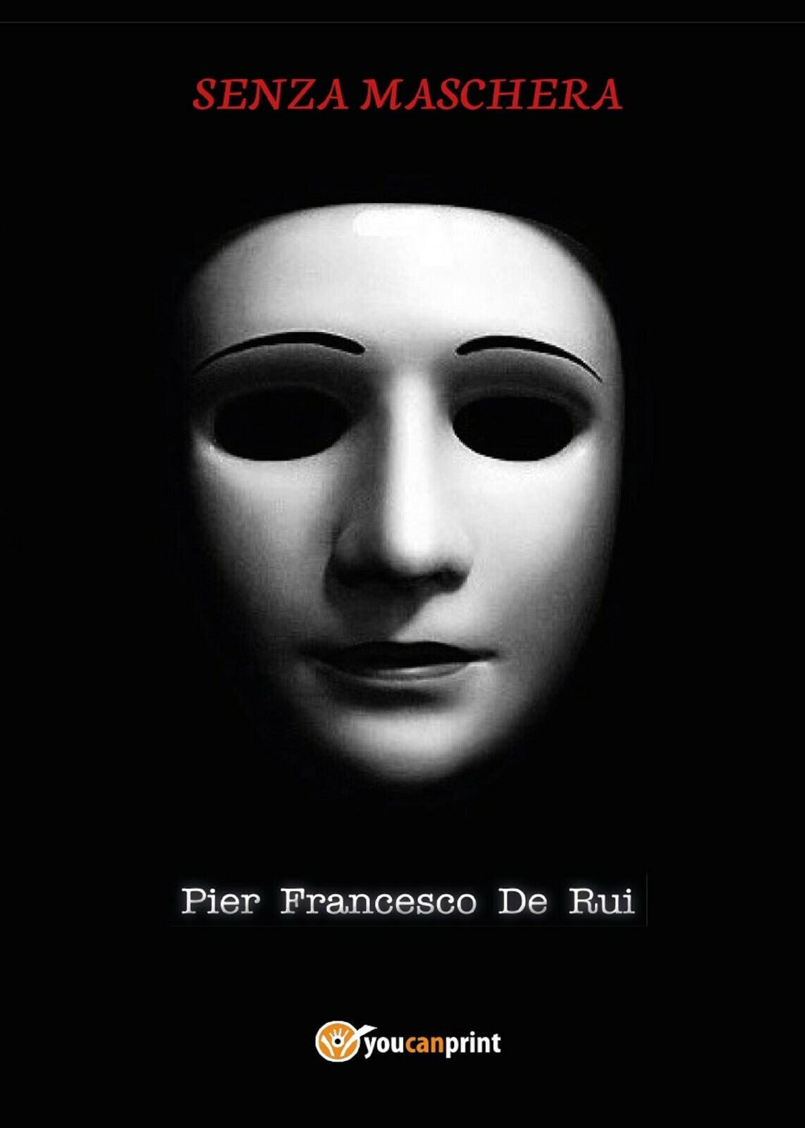 Senza maschera di Pier Francesco De Rui,  2017,  Youcanprint
