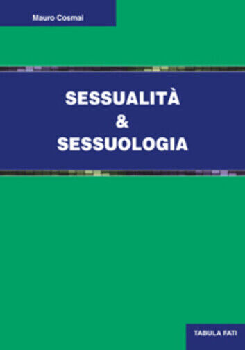 Sessualit? e sessuologia di Mauro Cosmai, 2015, Tabula Fati