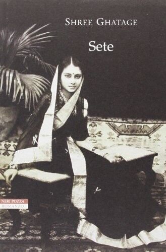 Sete - Shree Ghatage - Neri Pozza,2013 - A