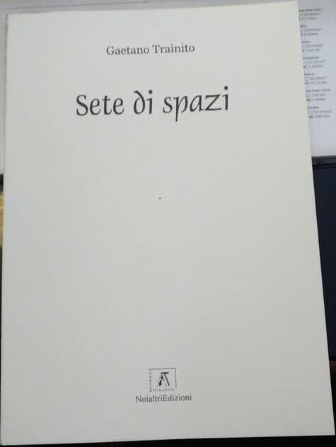 Sete di spazi (Poesia)  di Gaetano Trainito,  2008,  Noi Altri Edizioni