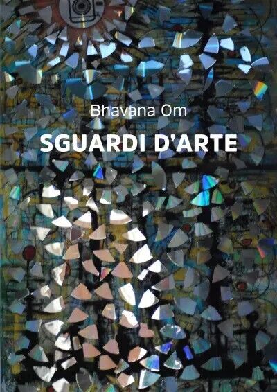 Sguardi d'Arte. Stay Human di Bhavana Om, 2023, Youcanprint