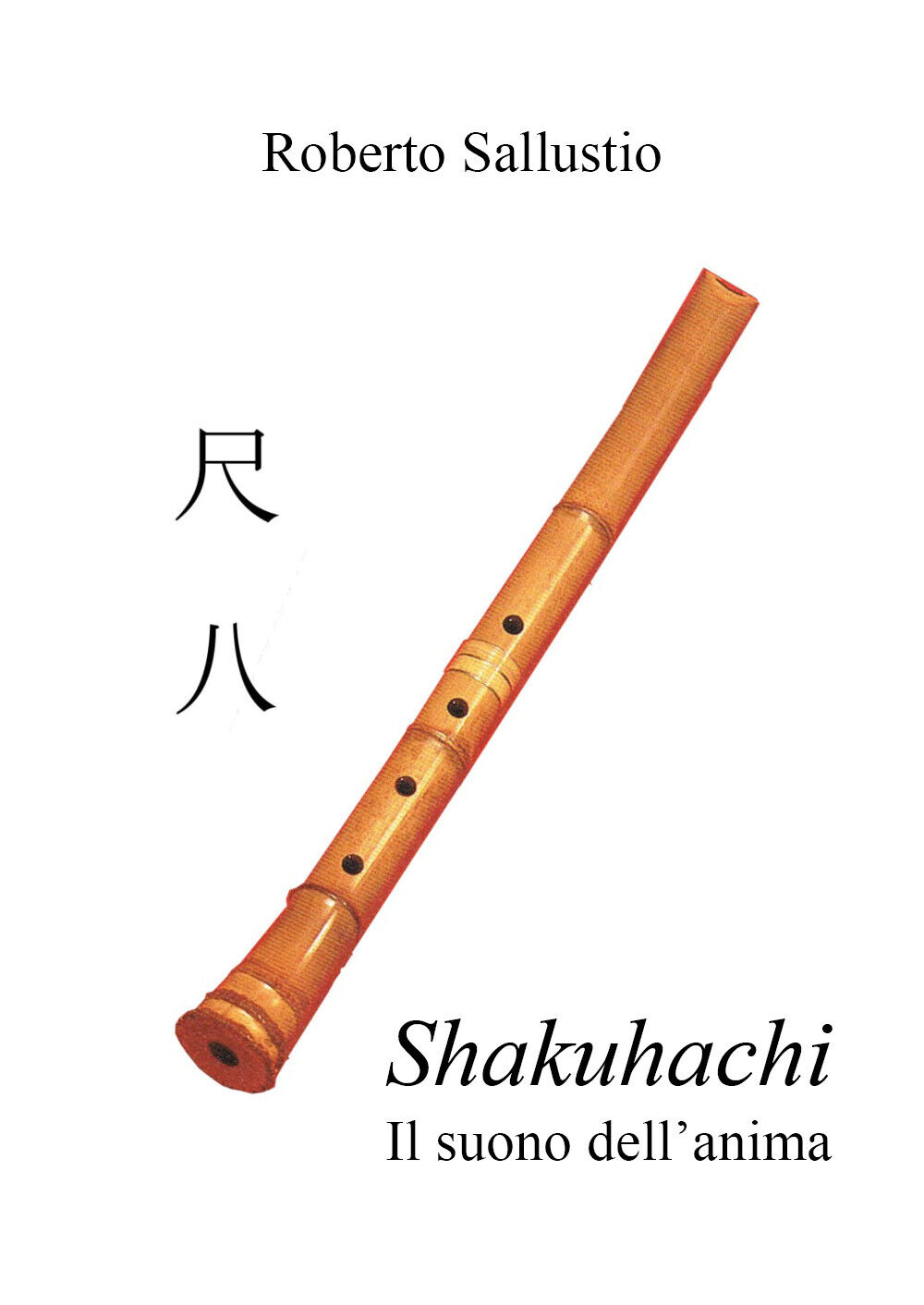 Shakuhachi. Il suono delL'anima di Roberto Sallustio,  2019,  Youcanprint