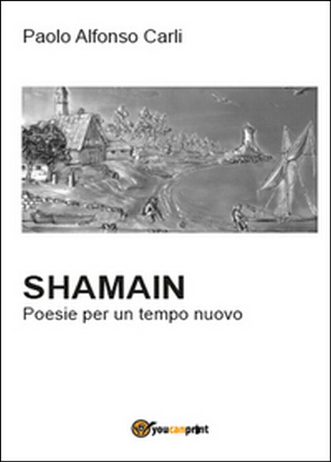 Shamain. Poesie per un tempo nuovo  di Paolo Alfonso Carli,  2015,  Youcanprint