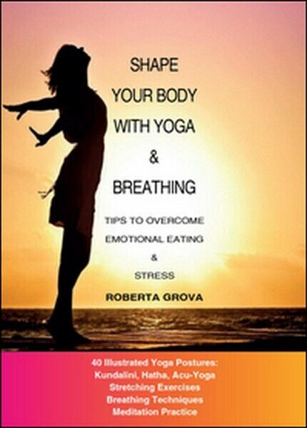 Shape your body with yoga & breathing  di Roberta Grova,  2015,  Youcanprint -ER