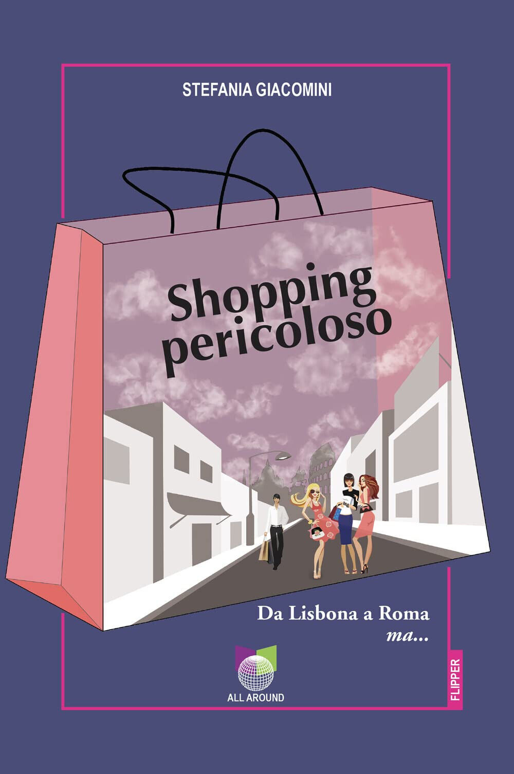 Shopping pericoloso. Da Lisbona a Roma ma... - Stefania Giacomini - 2023