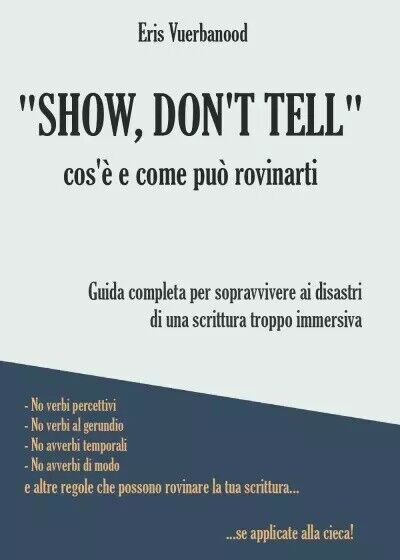  Show, don?t tell: cos?? e come pu? rovinarti. Guida completa per sopravvivere a