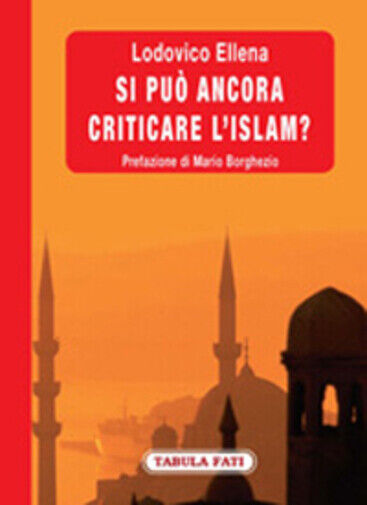 Si pu? ancora criticare L'Islam? di Lodovico Ellena,  2009,  Tabula Fati