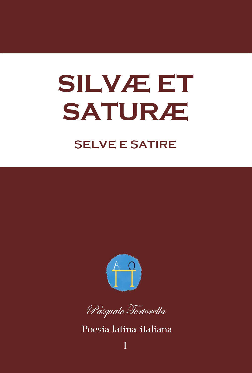 Silv? et Satur?, Selve e Satire. Poesia latina-italiana di Pasquale Tortorella,