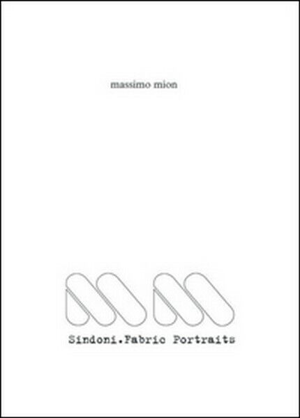 Sindoni. Fabric portraits,  di Massimo Mion,  2015,  Youcanprint  - ER