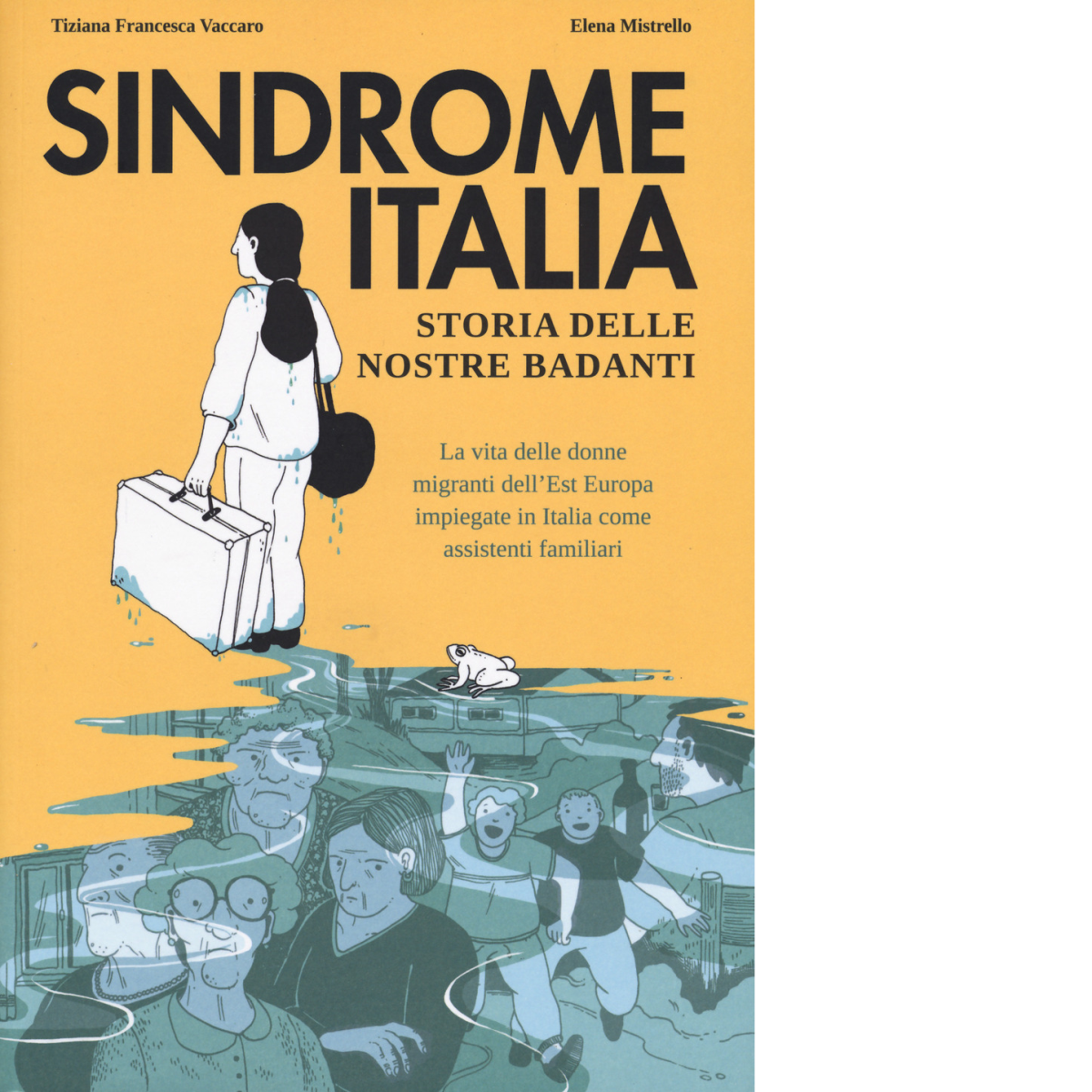 Sindrome Italia. Storia delle nostre badanti di Tiziana Francesca Vaccaro,  2021