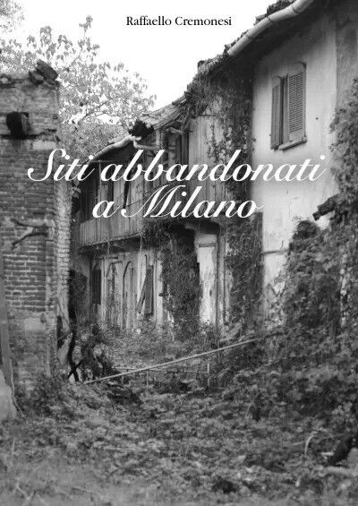Siti abbandonati a Milano di Raffaello Cremonesi, 2023, Youcanprint