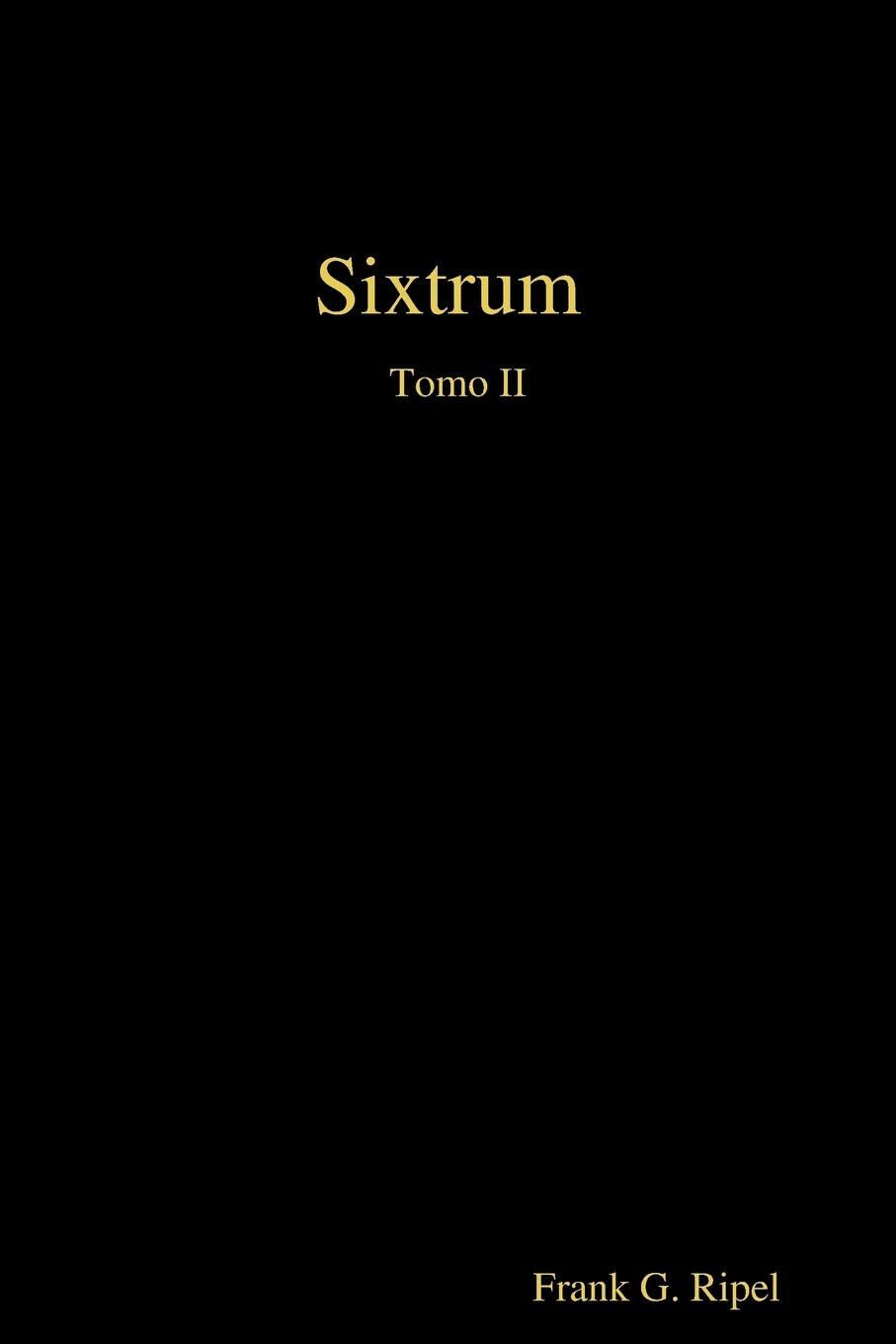 Sixtrum Tomo II - Frank G. Ripel - Lulu.com, 2020