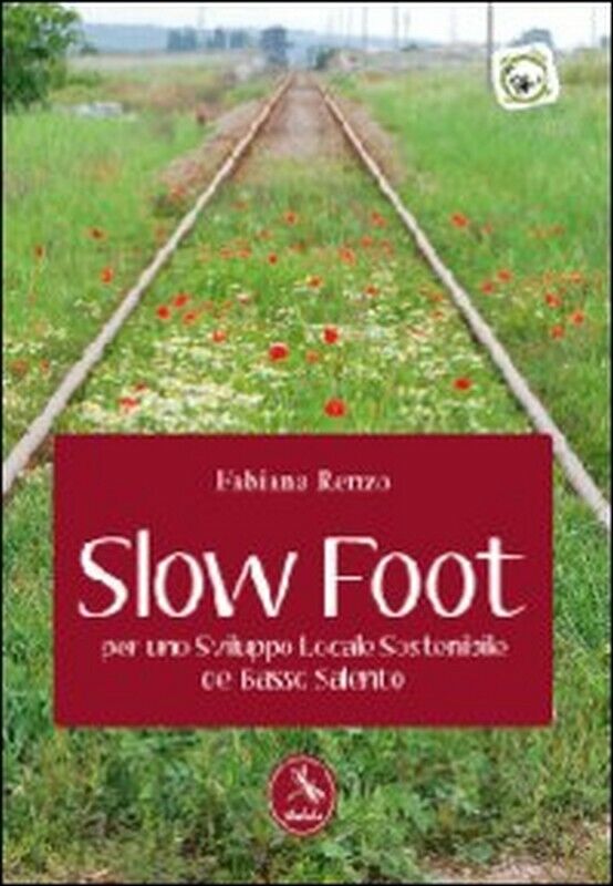 Slow foot. Per uno sviluppo locale sostenibile del Basso Salento,  2012