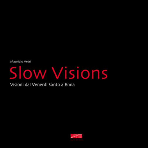 Slow visions. Visioni dal Venerd? Santo a Enna di Maurizio Vetri,  2015,  Mauriz