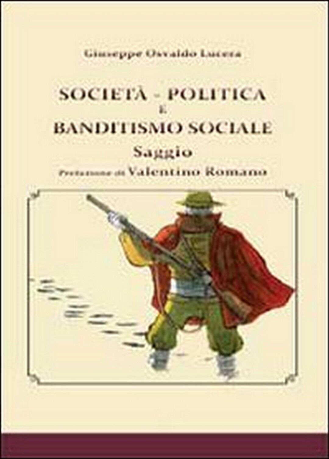 Societ?, politica e banditismo sociale,  di Giuseppe Osvaldo Lucera,  2013