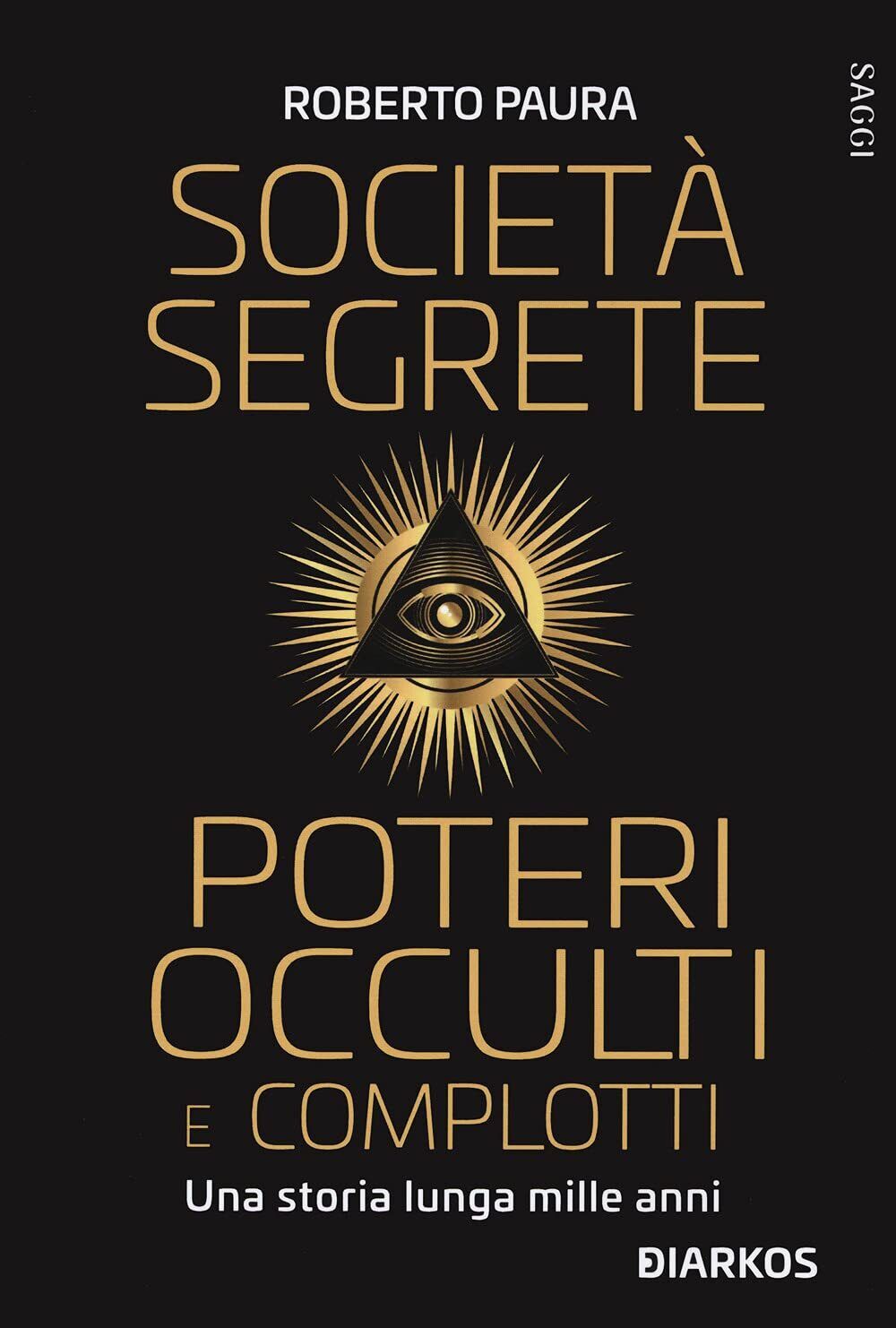 Societ? segrete, poteri occulti e complotti - Roberto Paura - DIARKOS, 2021
