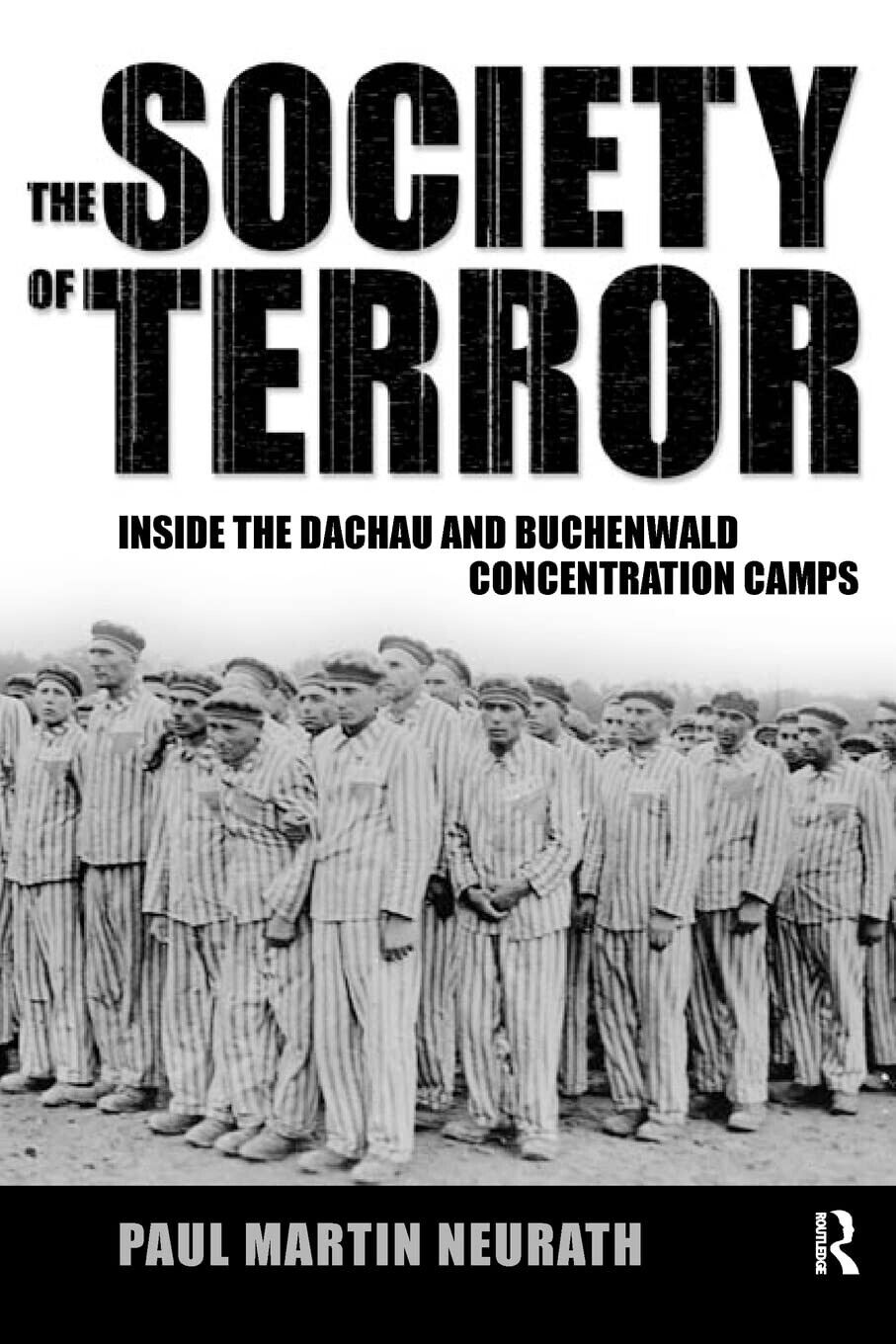 Society of Terror: Inside the Dachau and Buchenwald Concentration Camps - 2005