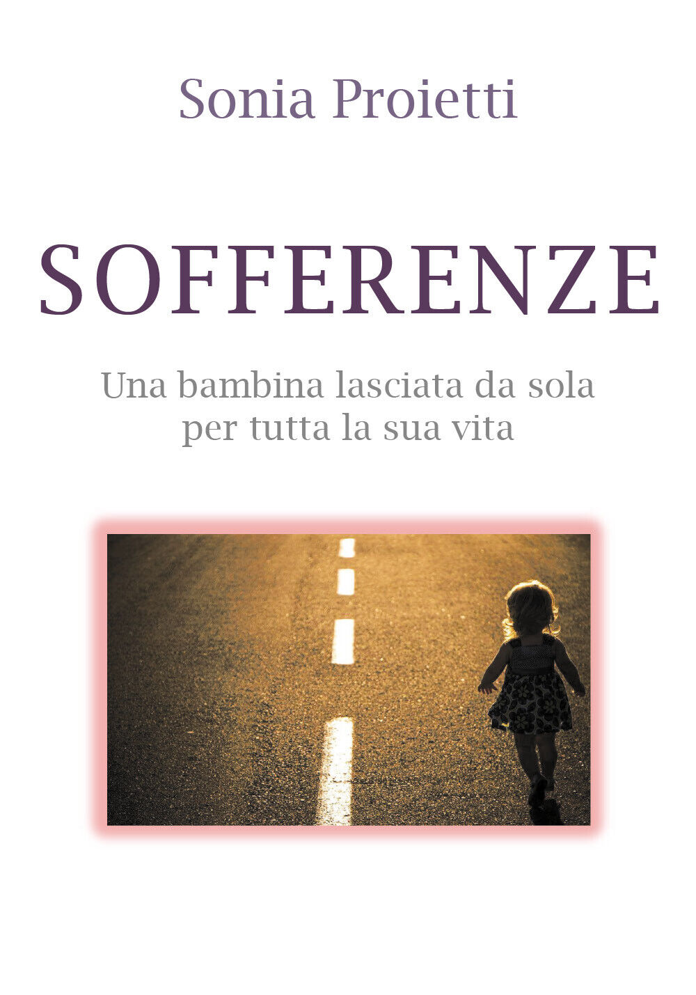 Sofferenze  - Sonia Proietti,  2019,  Youcanprint -ER