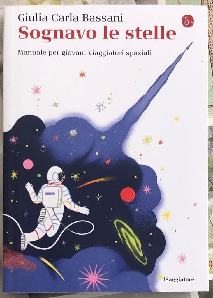 Sognavo le stelle. Manuale per giovani viaggiatori spaziali di Giulia Carla Bas