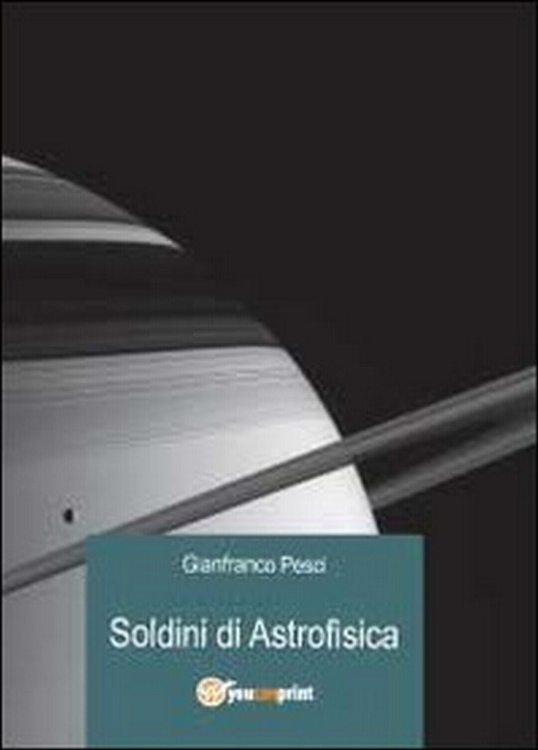 Soldini di astrofisica, di Gianfranco Pesci,  2012,  Youcanprint libro usato