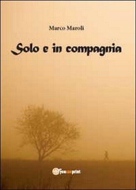 Solo e in compagnia  di Marco Maroli,  2012,  Youcanprint