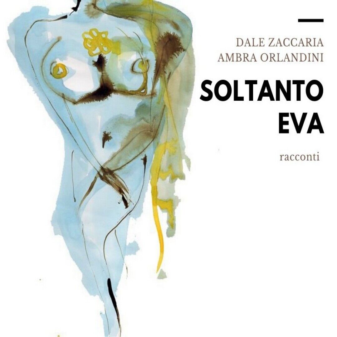 Soltanto Eva  di Dale Zaccaria, Ambra Orlandini,  2020,  Youcanprint