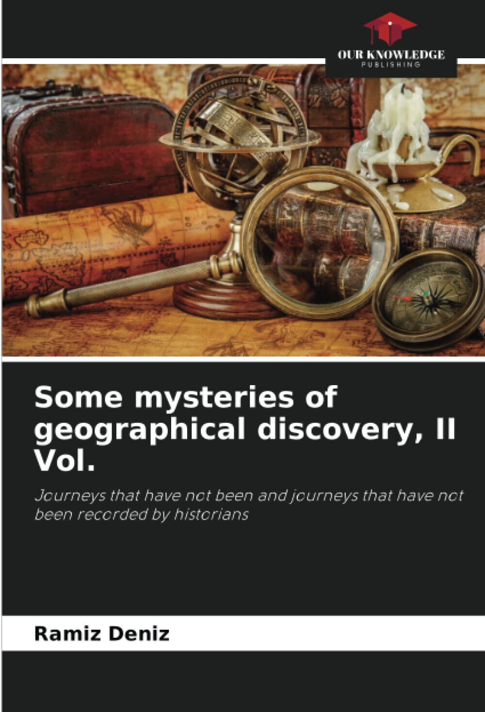 Some mysteries of geographical discovery, II Vol. - Ram?z Den?z - 2022