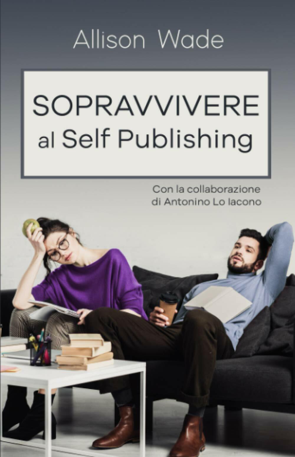 Sopravvivere al Self Publishing di Allison Wade,  2020,  Indipendently Published