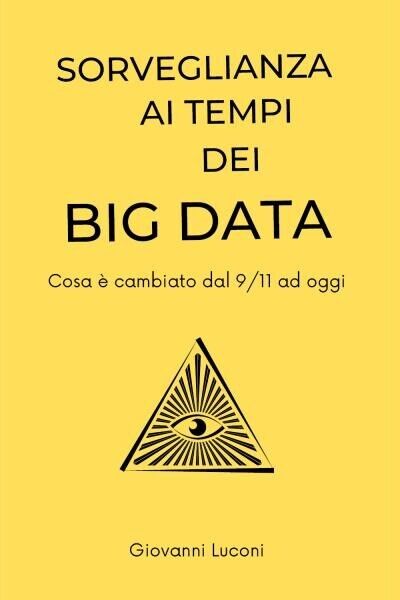 Sorveglianza ai tempi dei Big Data di Giovanni Luconi, 2022, Youcanprint