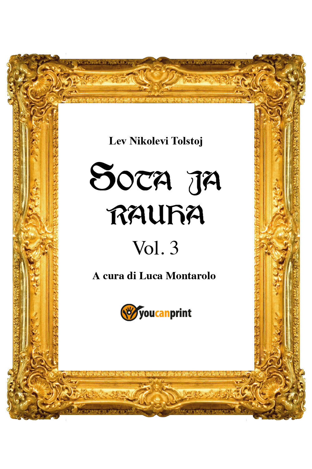 Sota ja rauha III,  di Lev Tolstoj, L. Montarolo,  2018,  Youcanprint