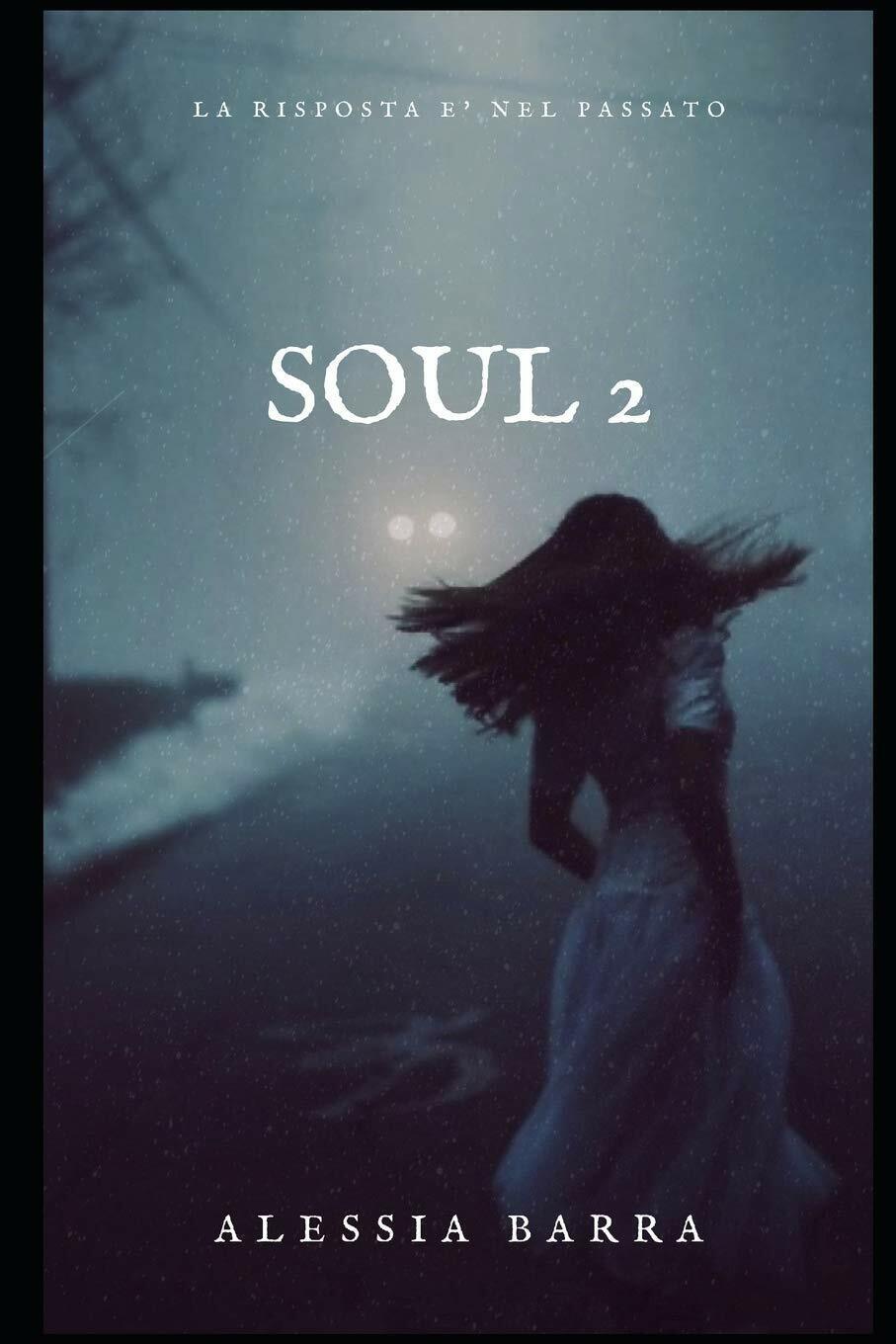 Soul 2 La risposta ? nel passato di Alessia Barra,  2020,  Indipendently Publish
