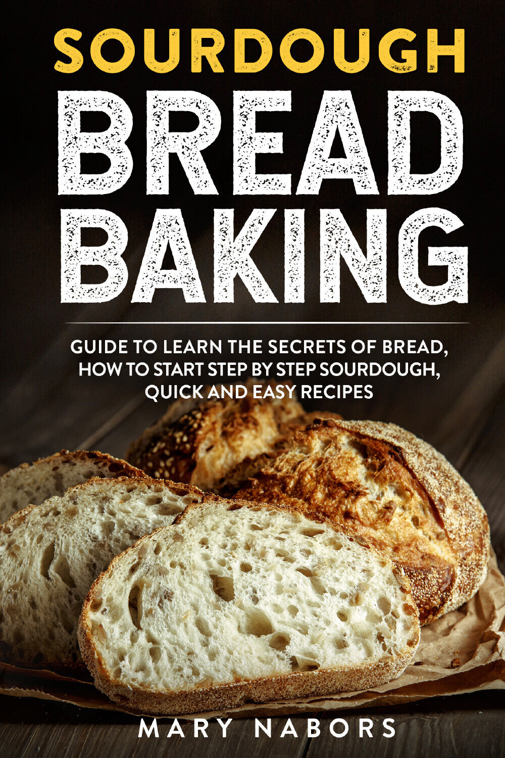 Sourdough Bread Baking di Mary Nabors,  2021,  Youcanprint