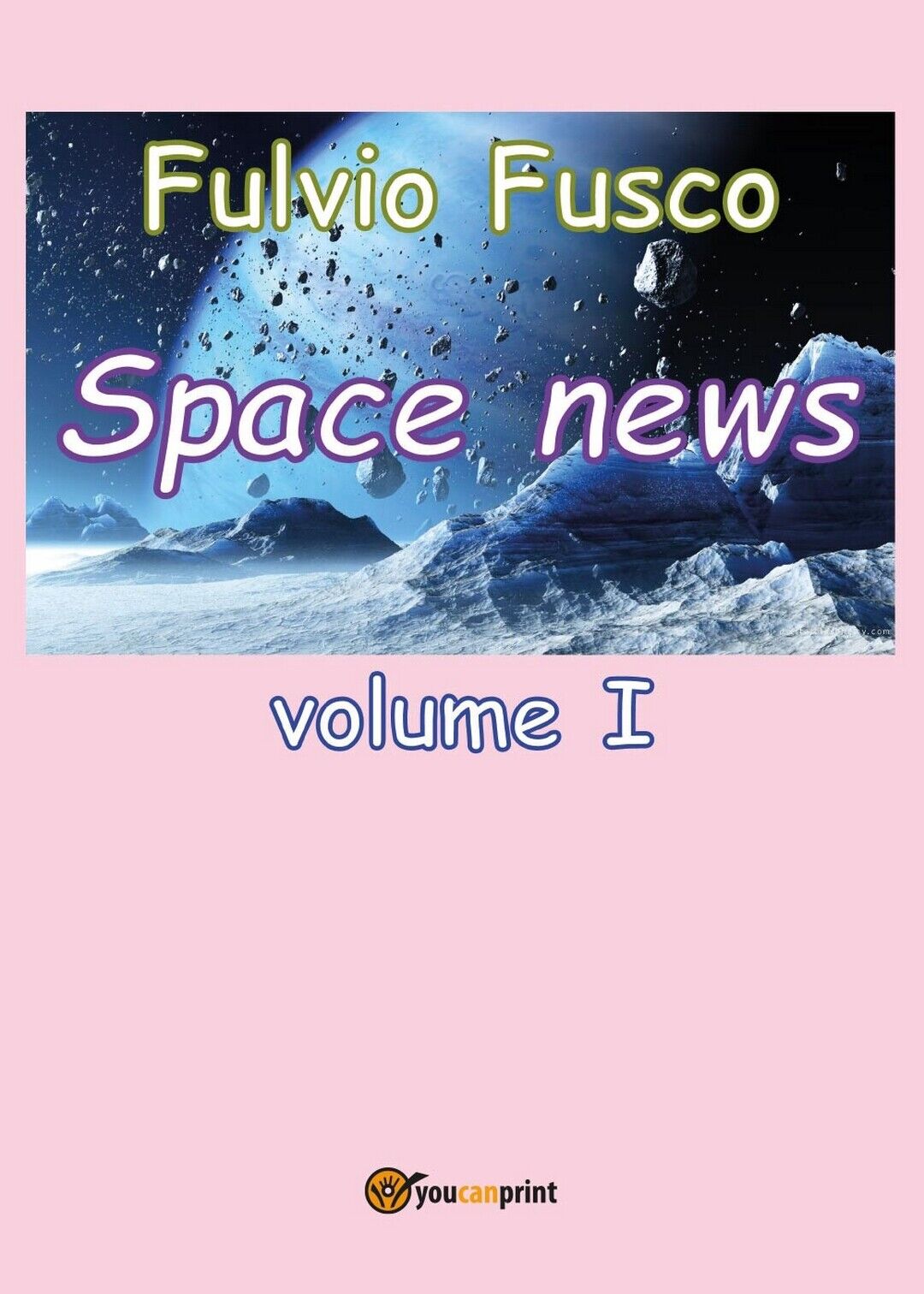 Space News - vol.I  di Fulvio Fusco,  2016,  Youcanprint